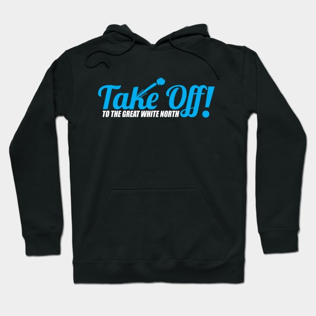 Take Off! To The Great White North Hoodie by TheFlying6